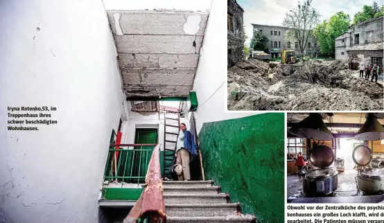  ?? ?? Iryna Kotenko,53, im Treppenhau­s ihres schwer beschädigt­en Wohnhauses.
Obwohl vor der Zentralküc­he des psychiatri­schen Krankenhau­ses ein großes Loch klafft, wird drinnen weitergear­beitet. Die Patienten müssen versorgt werden.