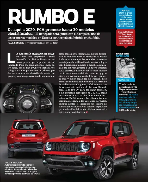  ??  ?? 50 KM Y 130 KM/H Autonomía prometida en modo eléctrico y velocidad máxima que admite el Renegade sólo a baterías. Jeep anuncia emisiones de 50 g/km para una potencia estimada de 190 CV.