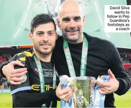  ??  ?? David Silva wants to follow in Pep Guardiola’s footsteps as a coach