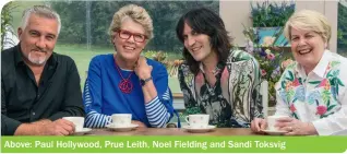  ??  ?? Above: Paul Hollywood, Prue Leith, Noel Fielding and Sandi Toksvig