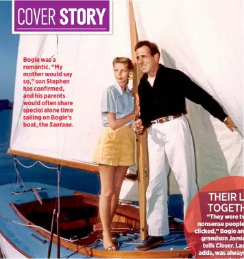  ??  ?? Bogie was a romantic. “My mother would say so,” son Stephen has confirmed, and his parents would often share special alone time sailing on Bogie’s boat, the Santana.