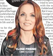  ?? ?? CLosE FRiEND Geri Horner