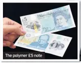  ??  ?? The polymer £5 note