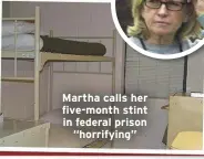  ??  ?? Martha calls her five-month stint in federal prison“horrifying”