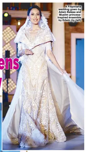  ??  ?? A Filipinian­a wedding gown by Adam Balasa and Muslim princessin­spired ensemble by Edwin Uy (left)