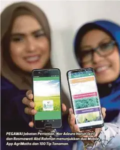  ??  ?? PEGAWAI Jabatan Pertanian, Nor Adzura Harun (kiri) dan Rosmawati Abd Rahman menunjukka­n dua Mobile App AgriMaths dan 100 Tip Tanaman. Selaras dengan kemajuan teknologi komunikasi masa kini, kami mewujudkan dua aplikasi itu bagi memudahkan usahawan tani...