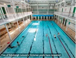  ??  ?? Five of Edinburgh Leisure’s Victorian pools have reopened