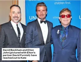  ??  ?? David Beckham and Elton John (pictured with Elton’s partner David Furnish) have reached out to Kate