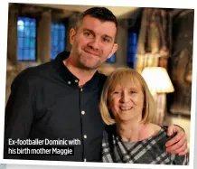  ?? ?? Ex-footballer Dominic with his birth mother Maggie