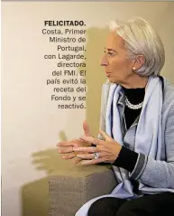  ??  ?? FELICITADO. Costa, Primer Ministro de Portugal, con Lagarde, directora del FMI. El país evitó la receta del Fondo y se reactivó.