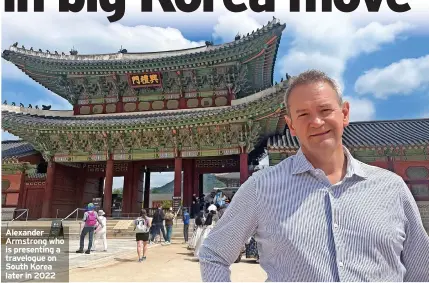  ?? ?? Alexander Armstrong who is presenting a travelogue on South Korea later in 2022