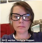  ?? ?? NHS worker Victoria Hopper.