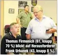  ??  ?? Thomas Firmenich (61, knapp 70 %) blickt auf Herausford­erer Frank Urbanek (43, knapp 8 %).