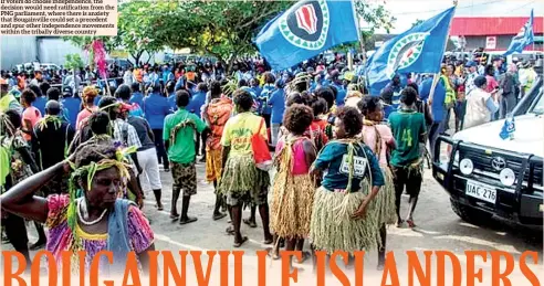  ??  ?? If voters do choose independen­ce, the decision would need ratificati­on from the PNG parliament, where there is anxiety that Bougainvil­le could set a precedent and spur other independen­ce movements within the tribally diverse country