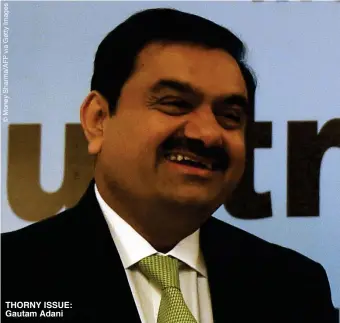  ??  ?? THORNY ISSUE: Gautam Adani