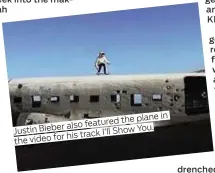  ??  ?? Justin Bieber the video for
the plane in also featured
Show You. his track I’ll