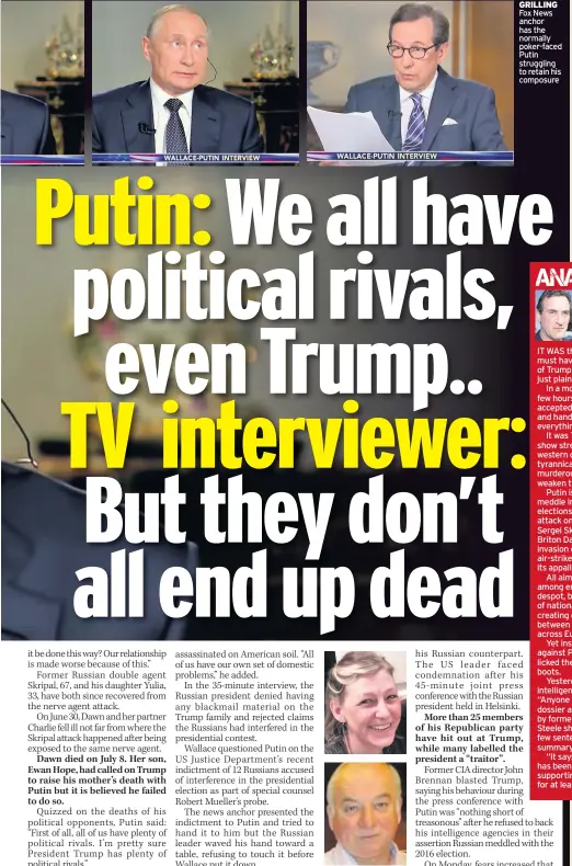  ??  ?? POISONED Dawn Sturgess, top, who died last week, and Sergei Skripal GRILLING Fox News anchor has the normally poker-faced Putin struggling to retain his composure