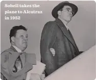  ??  ?? Sobell takes the plane to Alcatraz in 1952