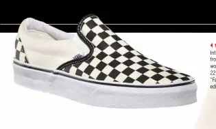  ??  ?? VANS CHECKERBOA­RD SLIP-ON
Introduced in 1977 as the #98, Vans' casual canvas shoe was born from skate and BMX culture in Southern California. But its popularity would eventually expand beyond the region, thanks in large part to 22-year-old actor Sean Penn as the iconic Jeff Spicoli in the 1982 film “Fast Times at Ridgemont High." This year, the brand released a special edition of the style dedicated to the lovable slacker.