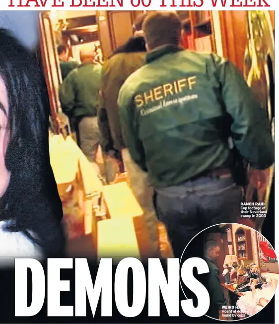  ??  ?? RANCH RAID Cop footage of their Neverland swoop in 2003 WEIRD HAUL Hoard of dolls found by cops