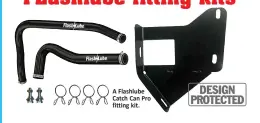  ??  ?? A Flashlube Catch Can Pro fitting kit.