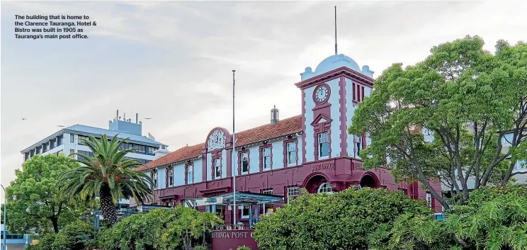  ??  ?? The building that is home to the Clarence Tauranga, Hotel & Bistro was built in 1905 as Tauranga’s main post office.