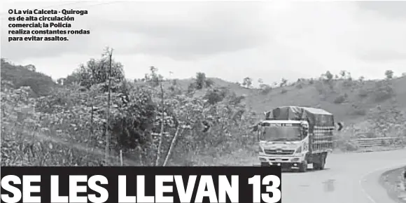  ??  ?? La vía Calceta - Quiroga es de alta circulació­n comercial; la Policía realiza constantes rondas para evitar asaltos.