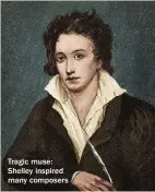  ??  ?? Tragic muse: Shelley inspired many composers