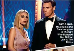  ??  ?? spy game: Mila Kunis and Sam Heughan in The Spy Who Dumped Me. Below: Luis &amp; The Aliens