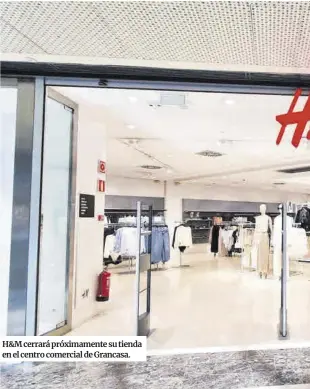  ?? María Muñoz ?? H&M cerrará próximamen­te su tienda en el centro comercial de Grancasa.
