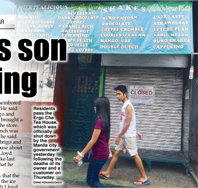  ?? ERNIE PEÑAREDOND­O ?? Residents pass the Ergo Cha Tea House, which was officially shut down by the Manila city government yesterday following the deaths of its owner and a customer on Thursday.