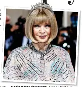  ?? Anna Wintour ?? FASHION QUEEN: