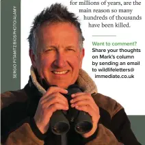  ?? ?? Want to comment? Share your thoughts on Mark's column by sending an email to wildlifele­tters@
immediate.co.uk