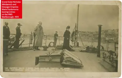  ??  ?? Grand Duke Nicholas Nikolaevic­h and Dowager Empress Marie Feodorovna leaving Crimea on the HMS Marlboroug­h, 1919