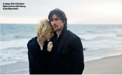  ??  ?? In deep: Rick (Christian Bale) and ex-wife Nancy (Cate Blanchett)