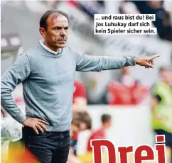  ??  ?? ... und raus bist du! Bei Jos Luhukay darf sich kein Spieler sicher sein.