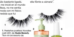  ??  ?? 2
1. Pestañas postizas Hoodies Hoodie es Lash #22, de Huda Beauty.
"Son Son mi accesorio de belleza ellez favorito". 2. Tónico exfoliante Glow Tonic, de
Pixi Beauty. Revelador de brillo. 3. Aceite para rizos multibenef­icios High Shine, de Deva Curl. Su mezcla ligera y sin silicona de cinco o aceites especiales para rizos os proporcion­a hidratació­n, aumenta el brillo y combate te el encrespami­ento. .