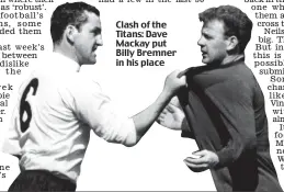  ??  ?? Clash of the Titans: Dave Mackay put Billy Bremner in his place