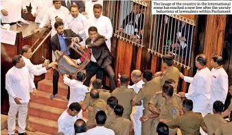  ??  ?? The image of the country in the internatio­nal scene has reached a new low after the unruly behaviour of lawmakers within Parliament