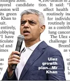  ?? ?? Ulez growth plan…Mr Khan