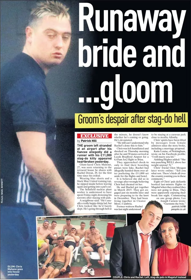  ??  ?? GLUM: Chris Mahone goes into house yesterday COUPLE: Chris and Rachel. Left, stag-do pals in Magaluf instead