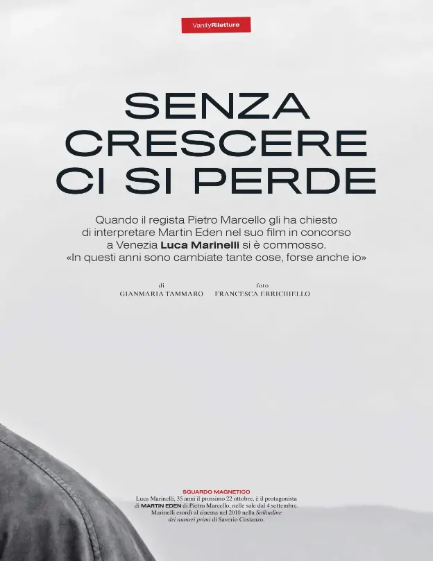  ??  ?? SGUARDO MAGNETICO Luca Marinelli, 35 anni il prossimo 22 ottobre, è il protagonis­ta di MARTIN EDEN di Pietro Marcello, nelle sale dal 4 settembre. Marinelli esordì al cinema nel 2010 nella Solitudine dei numeri primi di Saverio Costanzo.