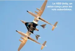  ??  ?? Le VSS Unity, un avion conçu pour les
vols suborbitau­x.