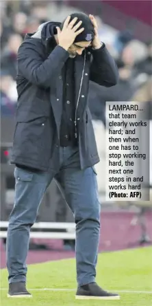  ?? (Photo: AFP) ?? LAMPARD... that team clearly works hard; and then when one has to stop working hard, the next one steps in and works hard