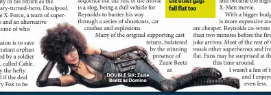  ??  ?? DOUBLE SIX: Zazie Beetz as Domino