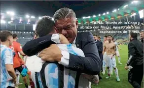  ??  ?? TAPIA. Triunfo en la Copa y abrazo con Messi. Aplazo para las aspiracion­es de Tinelli.