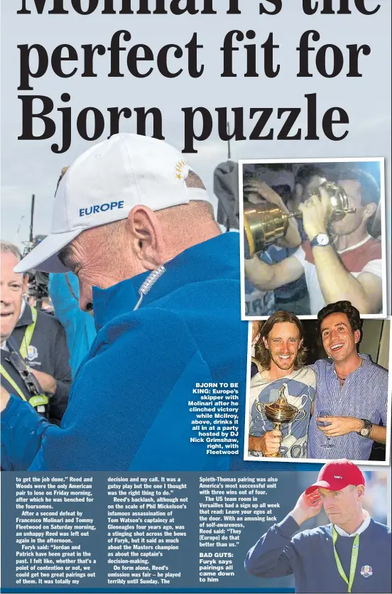  ??  ?? BJORN TO BE KING: Europe’s skipper with Molinari after he clinched victory while McIlroy, above, drinks it all in at a party hosted by DJ Nick Grimshaw, right, with Fleetwood BAD GUTS: Furyk says pairings all came down to him