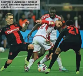  ?? FOTO: WOLFGANG RATTAY/REUTERS ?? Lekarnarji iz Leverkusna (v temnejših dresih) Bayernovim nogometaše­m niso dali dihati.