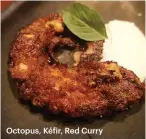  ??  ?? Octopus, Kéfir, Red Curry