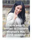  ??  ?? Gayle wasn’t invited to Duchess Meghan’s May 2018 wedding!